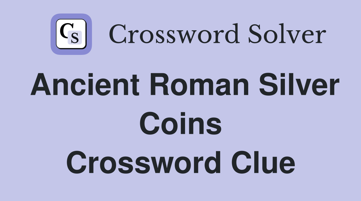 Ancient Roman silver coins Crossword Clue Answers Crossword Solver